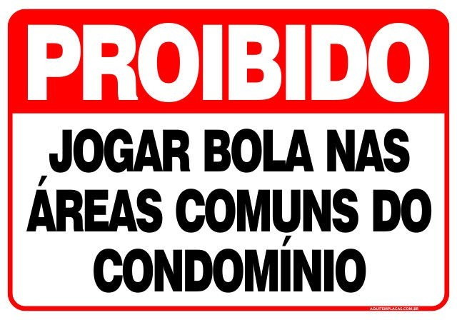 PLACA PROIBIDO JOGAR BOLA NAS ÁREAS COMUNS DO CONDOMINIO